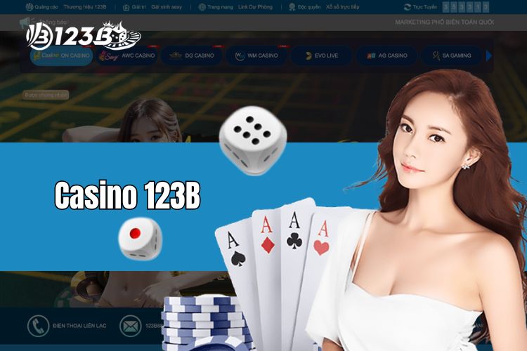 Casino 123B - Đặt cược đổi thưởng siêu chất cùng Live Casino tại nhà cái