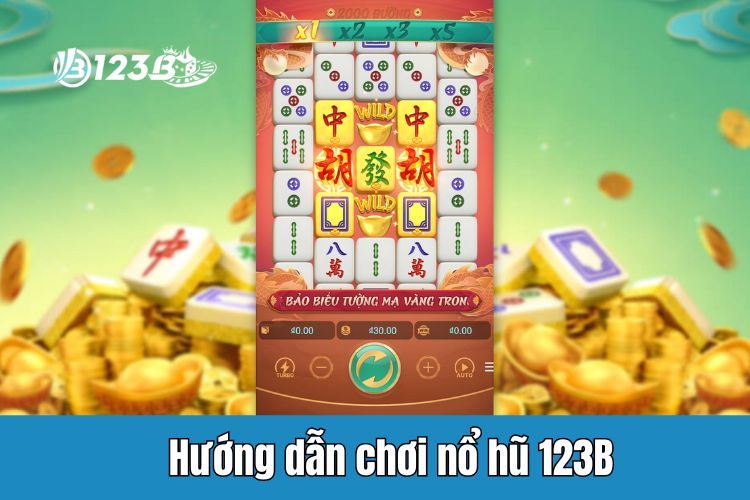 Hướng dẫn quy trình tham gia chơi nổ hũ ngay hôm nay tại nhà cái 123B