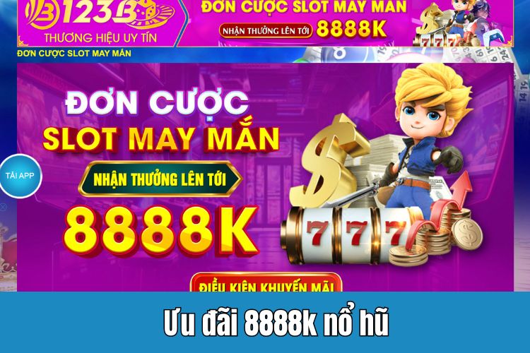 Chương trình đặt cược nổ hũ - slots may mắn nhận ngay tiền thưởng lên tới 8888K