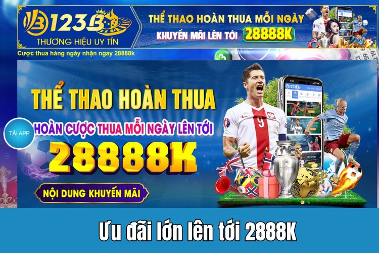 Thể thao hoàn thua mỗi ngày nhận ngay ưu đãi lớn lên tới 2888K